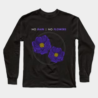 No rain, no flowers Long Sleeve T-Shirt